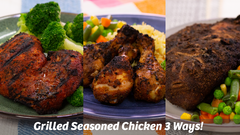 Grilled Seasoned Chicken 3 ways!